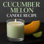 Receta de vela de pepino y melón: una mezcla perfecta de calma y frescura